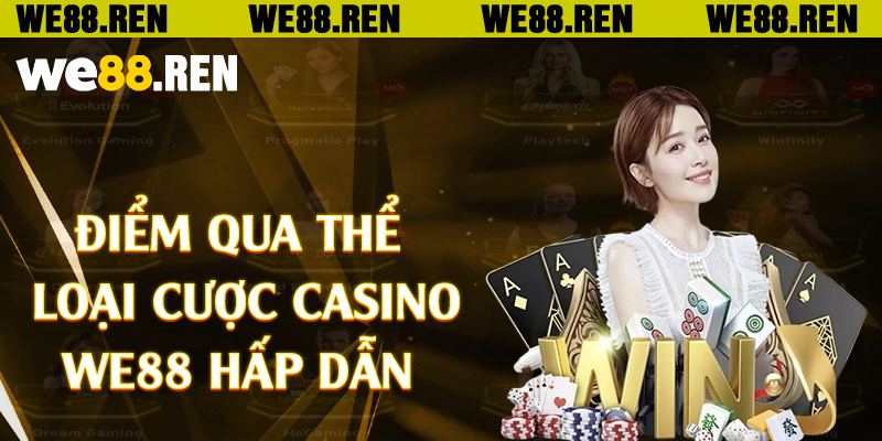 Điểm qua thể loại cược casino We88 hấp dẫn 