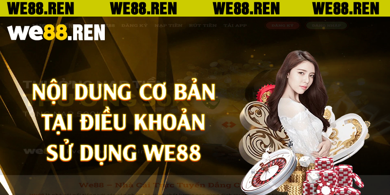 Nội dung cơ bản tại điều khoản sử dụng We88
