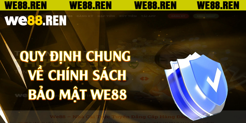 Quy định chung về chính sách bảo mật We88