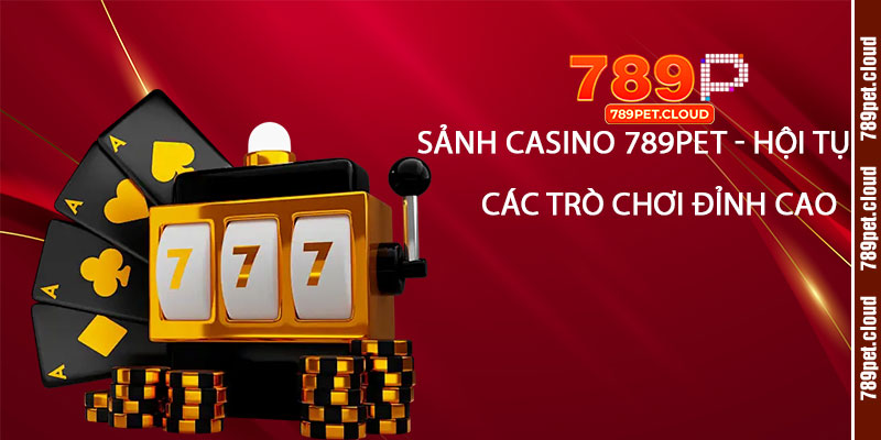 Sảnh-Casino-789pet---Nơi-hội-tụ-của-các-trò-chơi-đỉnh-cao